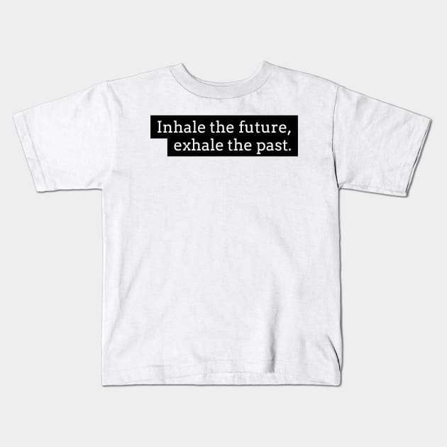 Inhale the future exhale the past Kids T-Shirt by GMAT